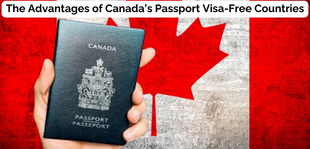 The Advantages of Canada’s Passport Visa-Free Countries